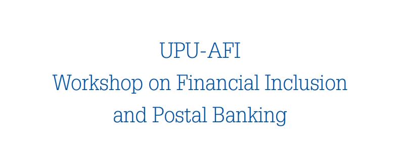 UPU-AFI Workshop on Financial Inclusion and Postal Banking